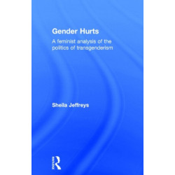 Gender Hurts: A Feminist Analysis of the Politics of Transgenderism