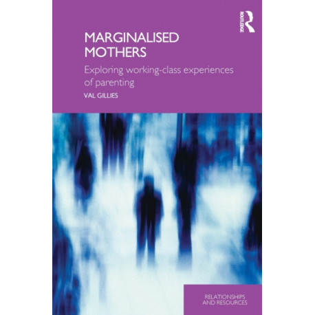 Marginalised Mothers: Exploring Working Class Experiences of Parenting