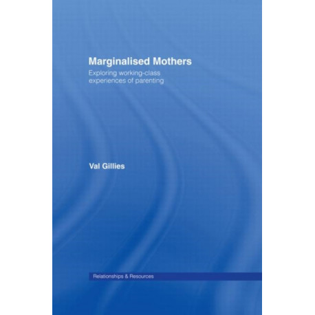 Marginalised Mothers: Exploring Working Class Experiences of Parenting
