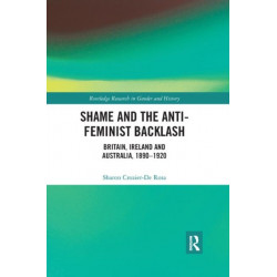 Shame and the Anti-Feminist Backlash: Britain, Ireland and Australia, 1890-1920