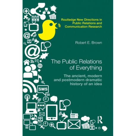 The Public Relations of Everything: The Ancient, Modern and Postmodern Dramatic History of an Idea