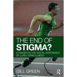 The End of Stigma?: Changes in the Social Experience of Long-Term Illness