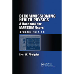 Decommissioning Health Physics: A Handbook for MARSSIM Users, Second Edition