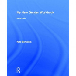 My New Gender Workbook: A Step-by-Step Guide to Achieving World Peace Through Gender Anarchy and Sex Positivity