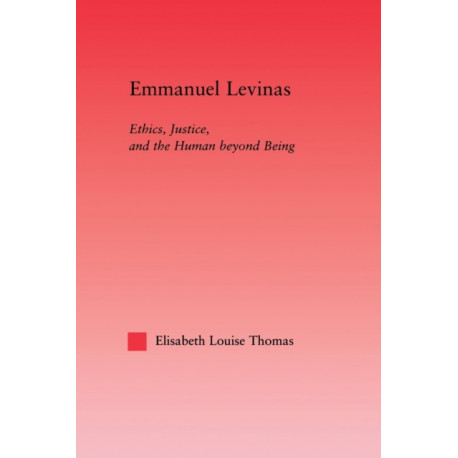 Emmanuel Levinas: Ethics, Justice, and the Human Beyond Being