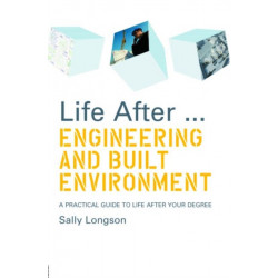 Life After...Engineering and Built Environment: A practical guide to life after your degree