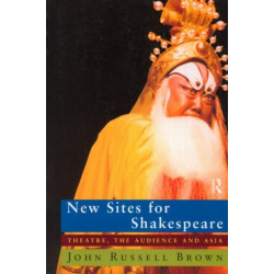 New Sites For Shakespeare: Theatre, the Audience, and Asia