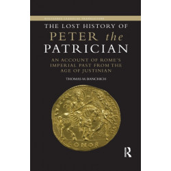 The Lost History of Peter the Patrician: An Account of Rome’s Imperial Past from the Age of Justinian