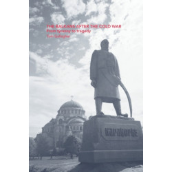 The Balkans After the Cold War: From Tyranny to Tragedy