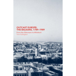 Outcast Europe: The Balkans, 1789-1989: From the Ottomans to Milosevic