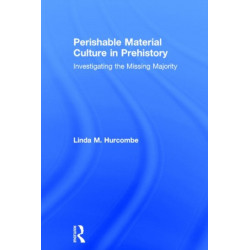 Perishable Material Culture in Prehistory: Investigating the Missing Majority