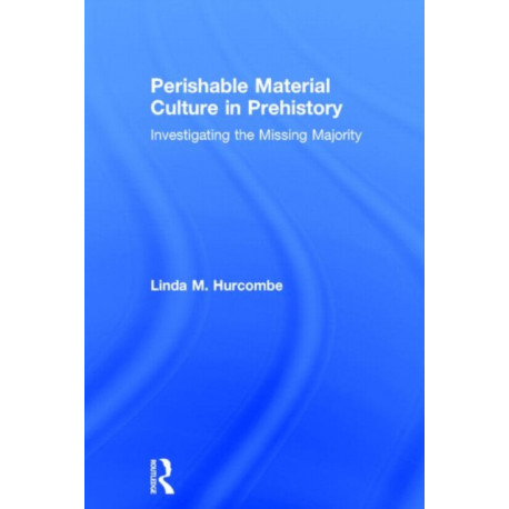 Perishable Material Culture in Prehistory: Investigating the Missing Majority