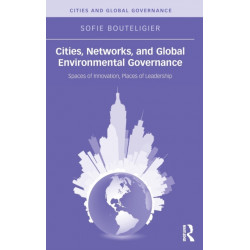 Cities, Networks, and Global Environmental Governance: Spaces of Innovation, Places of Leadership