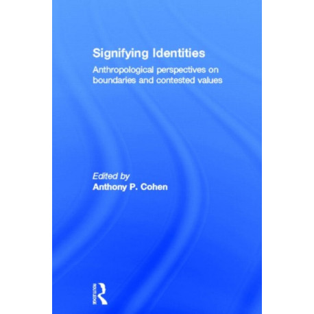 Signifying Identities: Anthropological Perspectives on Boundaries and Contested Identities