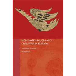 Mon Nationalism and Civil War in Burma: The Golden Sheldrake