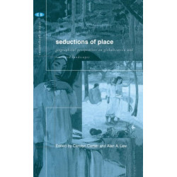 Seductions of Place: Geographical Perspectives on Globalization and Touristed Landscapes
