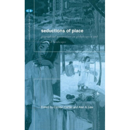 Seductions of Place: Geographical Perspectives on Globalization and Touristed Landscapes