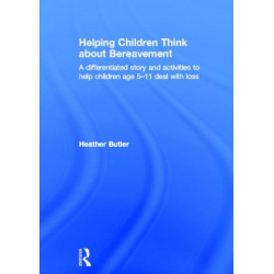Helping Children Think about Bereavement: A differentiated story and activities to help children age 5-11 deal with loss