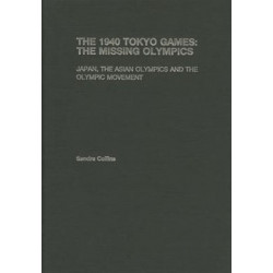 The 1940 Tokyo Games: The Missing Olympics: Japan, the Asian Olympics and the Olympic Movement