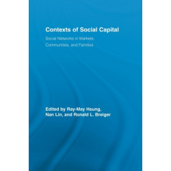 Contexts of Social Capital: Social Networks in Markets, Communities and Families