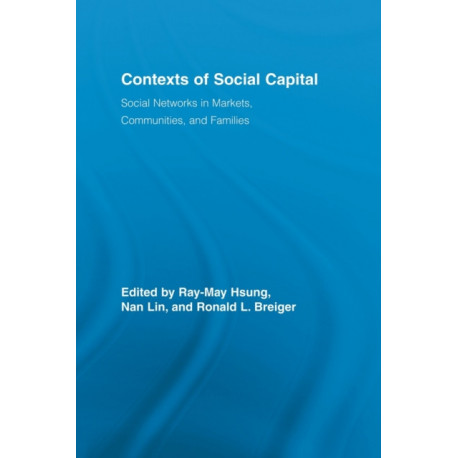 Contexts of Social Capital: Social Networks in Markets, Communities and Families