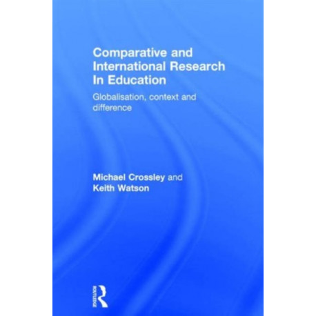 Comparative and International Research In Education: Globalisation, Context and Difference