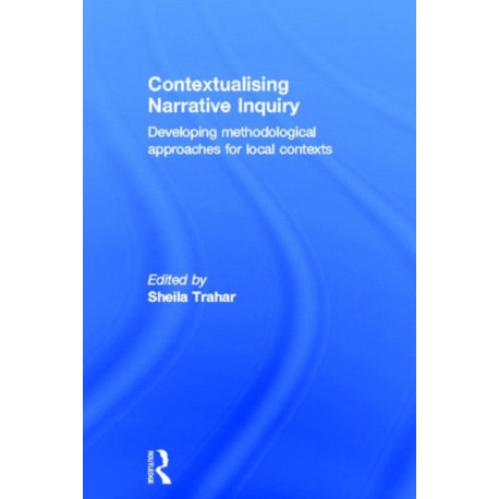 Contextualising Narrative Inquiry: Developing methodological approaches for local contexts