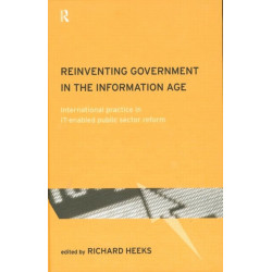 Reinventing Government in the Information Age: International Practice in IT-Enabled Public Sector Reform