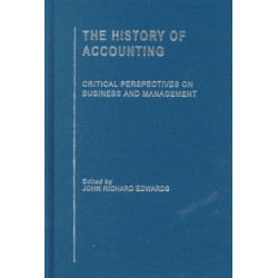 The History of Accounting: Critical Perspectives on Business and Management