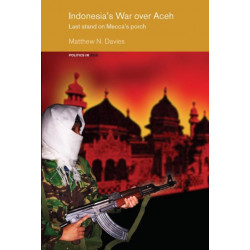 Indonesia's War over Aceh: Last Stand on Mecca's Porch