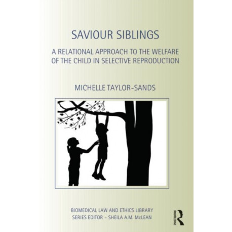 Saviour Siblings: A Relational Approach to the Welfare of the Child in Selective Reproduction
