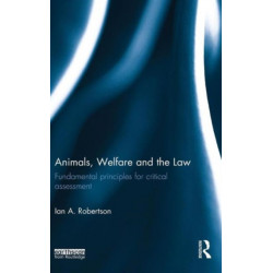 Animals, Welfare and the Law: Fundamental Principles for Critical Assessment