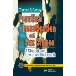 Practical Investigation of Sex Crimes: A Strategic and Operational Approach