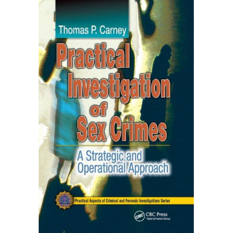 Practical Investigation of Sex Crimes: A Strategic and Operational Approach