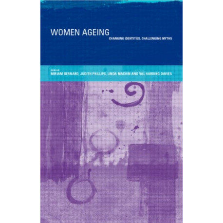 Women Ageing: Changing Identities, Challenging Myths