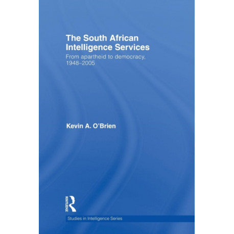 The South African Intelligence Services: From Apartheid to Democracy, 1948-2005