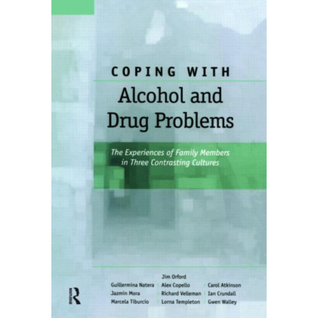 Coping with Alcohol and Drug Problems: The Experiences of Family Members in Three Contrasting Cultures