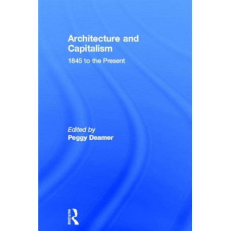 Architecture and Capitalism: 1845 to the Present