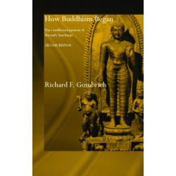 How Buddhism Began: The Conditioned Genesis of the Early Teachings
