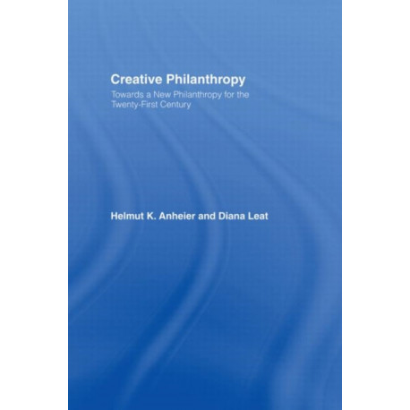 Creative Philanthropy: Toward a New Philanthropy for the Twenty-First Century