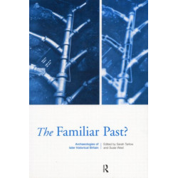 Familiar Past?: Archaeologies of Later Historical Britain