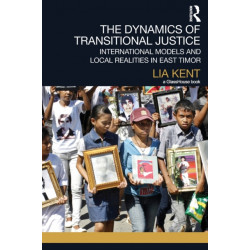 The Dynamics of Transitional Justice: International Models and Local Realities in East Timor