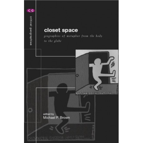 Closet Space: Geographies of Metaphor from the Body to the Globe