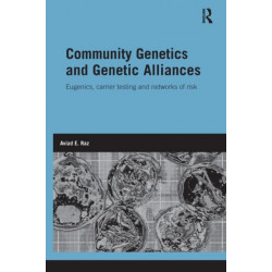 Community Genetics and Genetic Alliances: Eugenics, Carrier Testing, and Networks of Risk