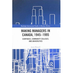 Making Managers in Canada, 1945-1995: Companies, Community Colleges, and Universities
