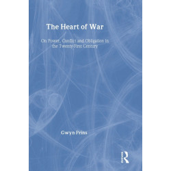 The Heart of War: On Power, Conflict and Obligation in the Twenty-first Century