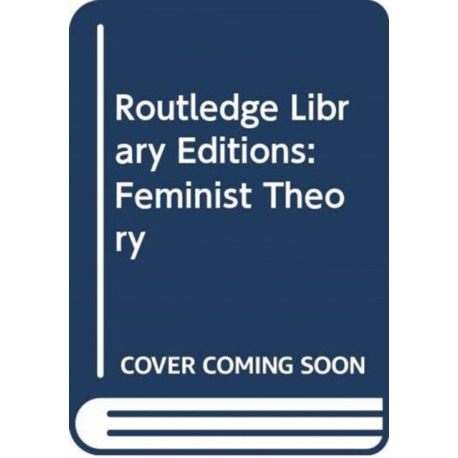 Routledge Library Editions: Feminist Theory