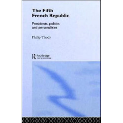 The Fifth French Republic: Presidents, Politics and Personalities: A Study of French Political Culture