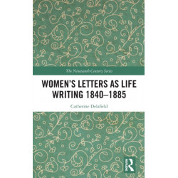 Women’s Letters as Life Writing 1840–1885