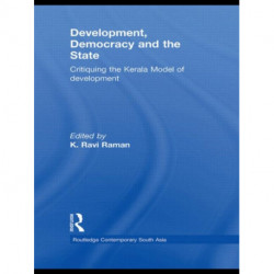 Development, Democracy and the State: Critiquing the Kerala Model of Development